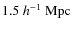 $1.5 ~ h^{-1} ~ \rm Mpc$