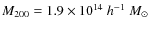 $M_{200} = 1.9\times 10^{14}~h^{-1}~M_\odot$