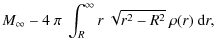 $\displaystyle M_\infty - 4~\pi~\int_R^\infty r~\sqrt{r^2-R^2}~\rho(r)~{\rm d}r ,$