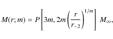 \begin{displaymath}M(r;m) = P \left[3m,2m \left ({r\over r_{-2}}\right)^{1/m} \right] ~M_\infty
,
\end{displaymath}
