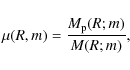 \begin{displaymath}\mu(R,m) = {M_{\rm p}(R;m)\over M(R;m)} ,
\end{displaymath}
