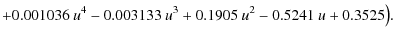 $\displaystyle +0.001036~u^4-0.003133~u^3 +0.1905~u^2-0.5241~u+0.3525
\big) .$