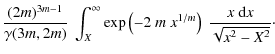 $\displaystyle {(2m)^{3m-1}\over \gamma(3m,2m)}~\int_X^\infty \exp
\left (-2~m~ x^{1/m}\right)~{x ~{\rm d}x\over \sqrt{x^2-X^2}} \cdot$