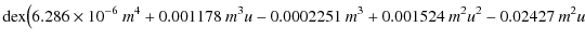 $\displaystyle {\rm dex} \big(
6.286 \times 10^{-6} ~m^4+0.001178 ~m^3 u -0.0002251 ~m^3+0.001524 ~m^2 u^2-0.02427 ~m^2
u$