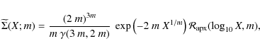\begin{displaymath}\widetilde \Sigma (X;m) = {(2~m)^{3m}\over m~\gamma(3~m,2~m)}...
...\left
(-2~m~X^{1/m}\right){\cal R}_{\rm apx}(\log_{10} X,m) ,
\end{displaymath}