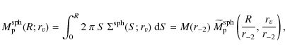 \begin{displaymath}M_{\rm p}^{\rm sph}(R;r_{v}) = \int_0^R 2 ~\pi~S~\Sigma^{\rm
...
...{\rm sph} \left ({R\over r_{-2}},{r_{v}\over
r_{-2}}\right) ,
\end{displaymath}