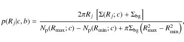 \begin{displaymath}p(R_j\vert c,b) = {2 \pi R_j~ \left [\Sigma(R_j;c) + \Sigma_{...
...pi \Sigma_{\rm bg}\left (R_{\rm max}^2-R_{\rm min}^2\right)} ,
\end{displaymath}