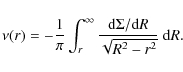 \begin{displaymath}\nu(r) = -{1\over \pi}\int_r^\infty {{\rm d}\Sigma /{\rm d}R \over \sqrt{R^2-r^2}}~{\rm d}R
.
\end{displaymath}