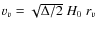 $v_{v} = \sqrt{\Delta/2}~ H_0~r_{v}$