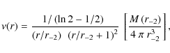 \begin{displaymath}\nu(r) = {1/\left(\ln2-1/2\right)~\over \left(r/r_{-2}\right)...
...^2}
~\left[{M\left(r_{-2}\right)\over 4~\pi~r_{-2}^3}\right] ,
\end{displaymath}