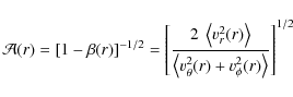 \begin{displaymath}{\cal A}(r) = [1-\beta(r)]^{-1/2} = \left [{2~\left\langle
v...
...\langle
v_\theta^2(r)+v_\phi^2(r)\right\rangle} \right]^{1/2}
\end{displaymath}