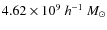 $4.62 \times 10^9~
h^{-1}~ M_\odot$
