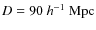 $D=90 ~
h^{-1} ~ \rm Mpc$
