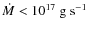 $\dot{M} < 10^{17}~{\rm g~s}^{-1}$