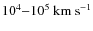 $10^4{-}10^5~{\rm km~s}^{-1}$
