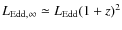 $L_{\rm Edd, \infty}\simeq L_{\rm Edd} (1+z)^2$