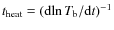 $t_{\rm
heat} = ({\rm d}\!\ln T_{\rm b}/{\rm d}t)^{-1}$