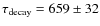 $\tau_{\rm decay}=659\pm32$