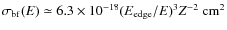 $\sigma_{\rm bf}(E) \simeq 6.3\times10^{-18}(E_{\rm edge}/E)^3
Z^{-2}~{\rm cm}^2$
