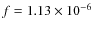 $f = 1.13\times 10^{-6}$