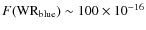 $F({\rm WR_{blue}}) \sim 100
\times 10^{-16}$