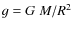 $g = {G}\ {M}/{R^2}$
