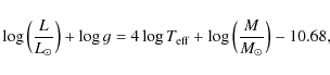 \begin{displaymath}\log{ \Bigl(\frac{L}{L_\odot}\Bigr)} + \log g =
4\log{T_{\rm eff}} + \log{ \Bigl(\frac{M}{M_{\odot}}\Bigr)} -10.68 ,
\end{displaymath}