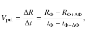 \begin{displaymath}V_{\rm pul} = \frac{\Delta R}{\Delta t} =
\frac{R_{\Phi}-R_{\Phi+\Delta\Phi}}{t_{\Phi}-t_{\Phi+\Delta\Phi}} ,
\end{displaymath}