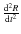 $\frac{{\rm d}^2R}{{\rm d}t^2}$