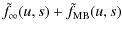 $\displaystyle \tilde{f}_{\infty}(u,s) + \tilde{f}_{\rm MB}(u,s)$
