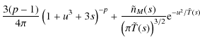 $\displaystyle \frac{3(p-1)}{4 \pi} \left( 1 + u^3 + 3 s \right)^{-p}
+ \frac{\tilde{n}_M(s)} {\left(\pi \tilde{T}(s) \right)^{3/2}} {\rm e}^{-u^2/\tilde{T}(s)}$
