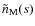$\tilde{n}_{\rm M}(s)$
