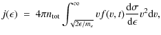 $\displaystyle %
j(\epsilon) ~ = ~ 4 \pi n_{{\rm tot}} \int_{\sqrt{2\epsilon/m_e}}^{\infty} v f(v,t) \frac{{\rm d}\sigma}{{\rm d}\epsilon} v^2 {\rm d} v,$