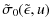 $\displaystyle %
\tilde{\sigma}_0(\tilde{\epsilon},u)$
