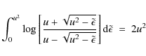 \begin{eqnarray*}\int_0^{u^2} \log\left[\frac{u + \sqrt{u^2-\tilde{\epsilon}}}{u...
...^2-\tilde{\epsilon}}} \right] {\rm d}\tilde{\epsilon} ~ = ~ 2u^2
\end{eqnarray*}