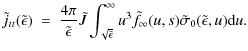 $\displaystyle %
\tilde{j}_{tt}(\tilde{\epsilon}) ~ = ~ \frac{4 \pi}{\tilde{\eps...
...ty} u^3 \tilde{f}_{\infty}(u,s) \tilde{\sigma}_0(\tilde{\epsilon},u) {\rm d} u.$