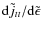 ${\rm d}\tilde{j}_{tt}/{\rm d}\tilde{\epsilon}$