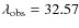 $\lambda_{\rm obs}=32.57$