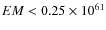 $EM < 0.25 \times 10^{61}$