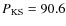 $P_{\rm {KS}}=90.6$