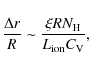 \begin{displaymath}
\frac{\Delta r}{R}\sim \frac{\xi R N_{\rm H}}{L_{\rm ion}C_{\rm V}},
\end{displaymath}
