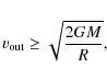 \begin{displaymath}
v_{\rm {out}}\geq \sqrt{\frac{2GM}{R}},
\end{displaymath}