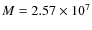 $M=2.57\times 10^7$