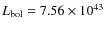 $L_{\rm bol}=7.56\times10^{43}$