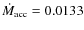 $\dot{M}_{\rm acc}=0.0133$
