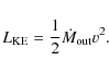 \begin{displaymath}
L_{\rm KE}=\frac{1}{2}\dot{M}_{\rm out}v^2.
\end{displaymath}