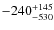 $-240^{\rm +145}_{-530}$