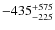 $-435^{\rm +575}_{-225}$
