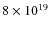 $8\times 10^{19}$