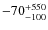 $-70^{\rm +550}_{-100}$